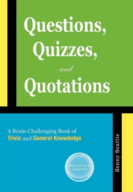 Questions, Quizzes, and Quotations : A Brain-Challenging Book of Trivia and General Knowledge, Hardback Book