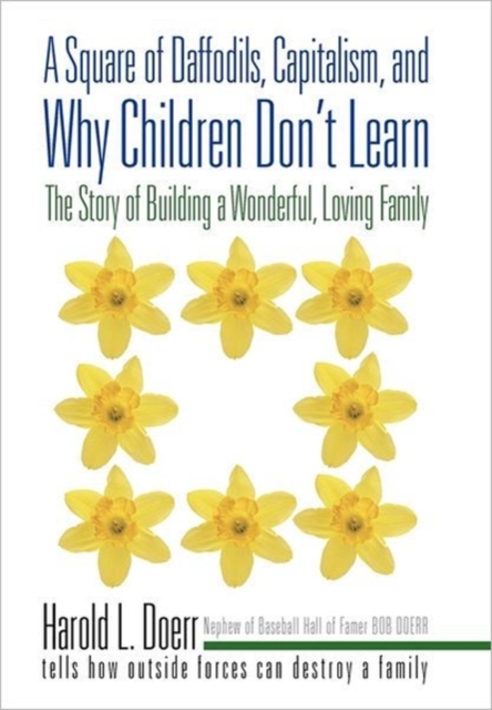 A Square of Daffodils, Capitalism, and Why Children Don't Learn : The Story of Building a Wonderful, Loving Family, Paperback / softback Book