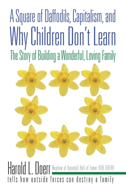 A Square of Daffodils, Capitalism, and Why Children Don'T Learn : The Story of Building a Wonderful, Loving Family, EPUB eBook