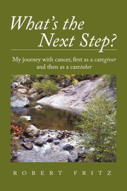 What's the Next Step? : My Journey with Cancer as a Caregiver and Then as a Caretaker, Hardback Book