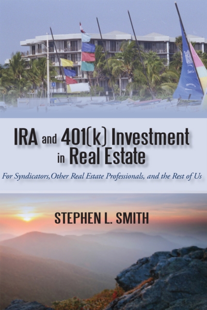 Ira and 401(K) Investment in Real Estate : For Syndicators, Other Real Estate Professionals, and the Rest of Us, EPUB eBook
