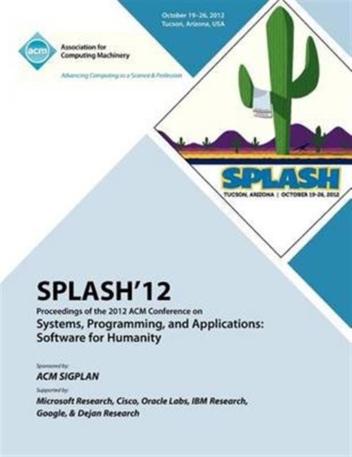 SPLASH 12 Proceedings of the 2012 ACM Conference on Systems, Programming and Applications : Software for Humanity, Paperback / softback Book