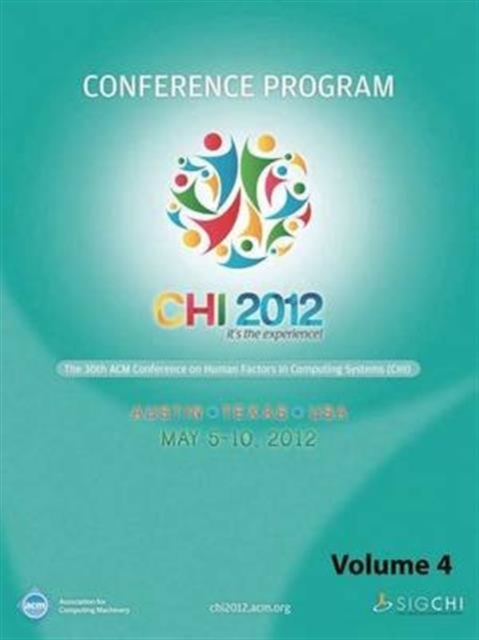 CHI 2012 The 30th ACM Conference on Human Factors in Computing Systems V4, Paperback / softback Book