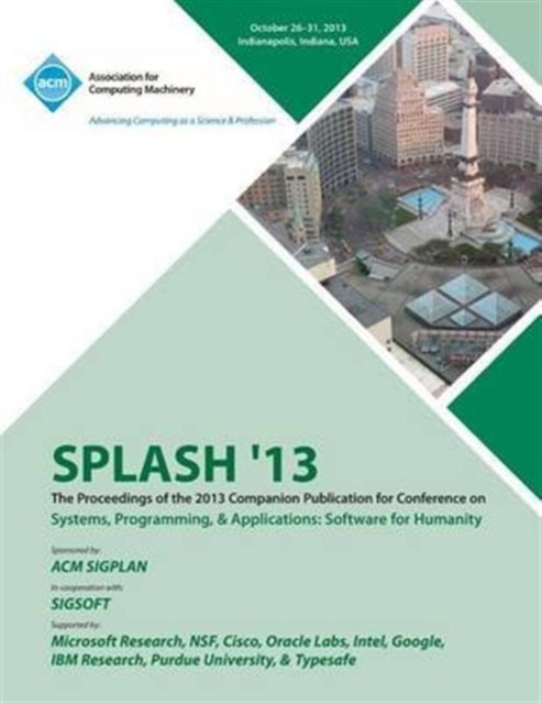 Splash 13 the Proceedings of the 2013 Companion Publication on Systems, Programming & Applications : Software for Humanity, Paperback / softback Book