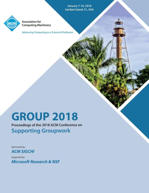 Group '18 : Proceedings of the 2018 ACM Conference on Supporting Groupwork, Paperback / softback Book
