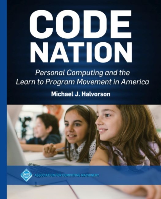 Code Nation : Personal Computing and the Learn to Program Movement in America, Hardback Book