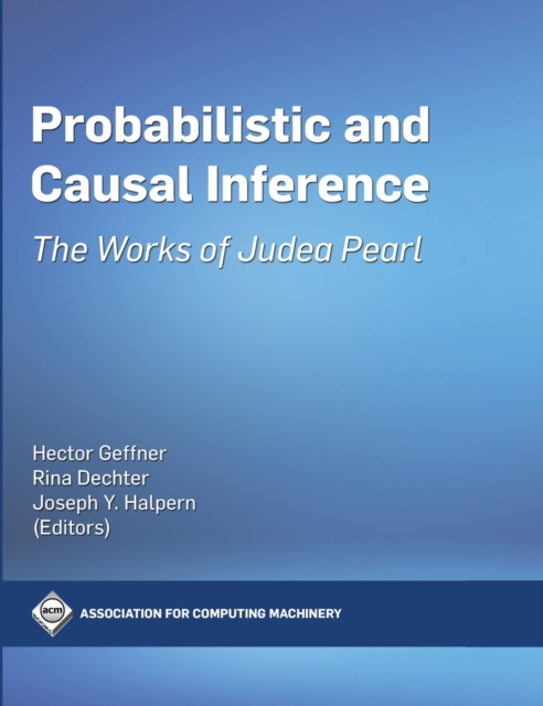 Probabilistic and Causal Inference : The Works of Judea Pearl, Hardback Book