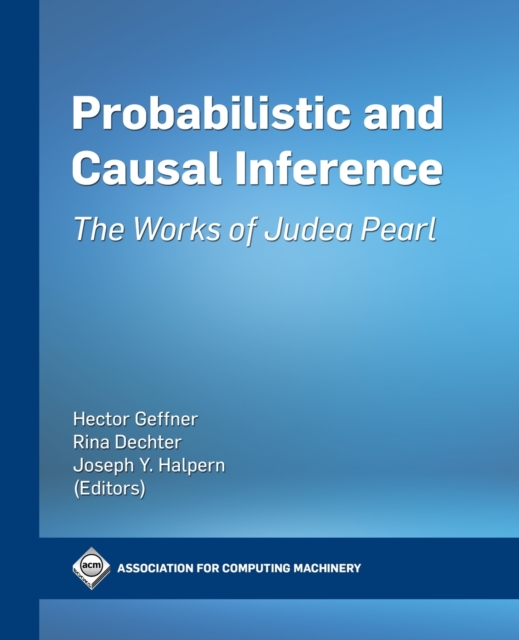 Probabilistic and Causal Inference : The Works of Judea Pearl, Paperback / softback Book