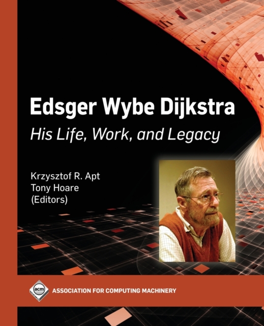Edsger Wybe Dijkstra : His Life, Work, and Legacy, Paperback / softback Book