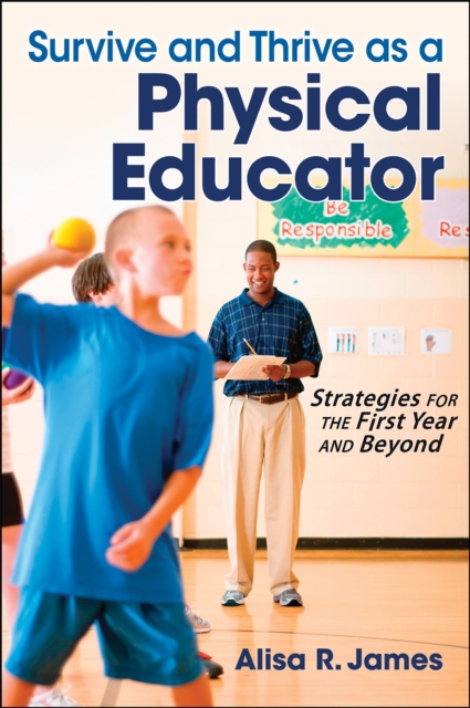 Survive and Thrive as a Physical Educator : Strategies for the First Year and Beyond, Paperback / softback Book