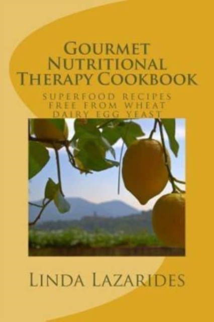 Gourmet Nutritional Therapy Cookbook : superfood recipes free from wheat, dairy, egg & yeast, Paperback / softback Book
