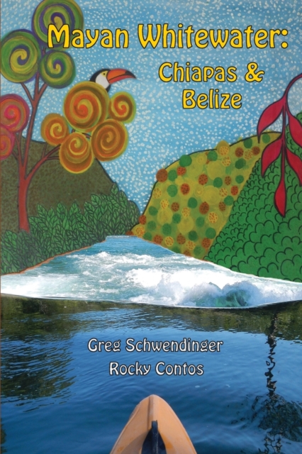 Mayan Whitewater Chiapas & Belize, 2nd Edition : A Guide to the Rivers, Paperback / softback Book