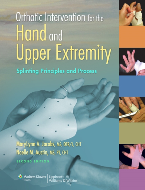 Orthotic Intervention for the Hand and Upper Extremity : Splinting Principles and Process, Spiral bound Book
