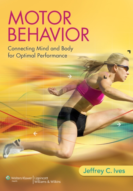 Motor Behavior : Connecting Mind and Body for Optimal Performance, Hardback Book