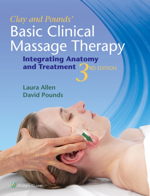 Clay & Pounds' Basic Clinical Massage Therapy : Integrating Anatomy and Treatment, Paperback / softback Book