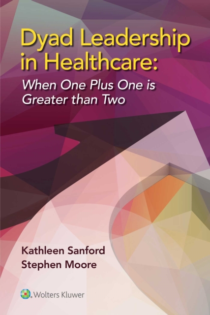 Dyad Leadership in Healthcare : When One Plus One Is Greater Than Two, Paperback / softback Book