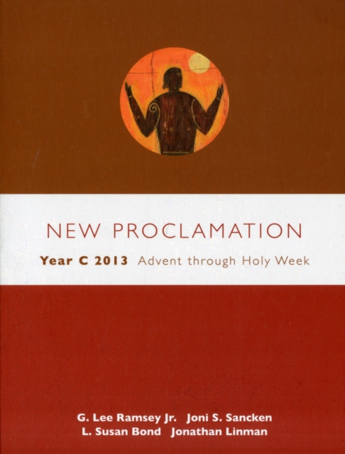 New Proclamation: Year C 2013 : Advent Through Holy Week: December 2, 2012-March 31, 2013, Paperback / softback Book