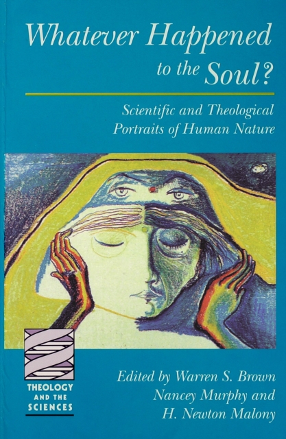 Whatever Happened to the Soul : Scientific And Theological Portraits Of Human Nature, PDF eBook