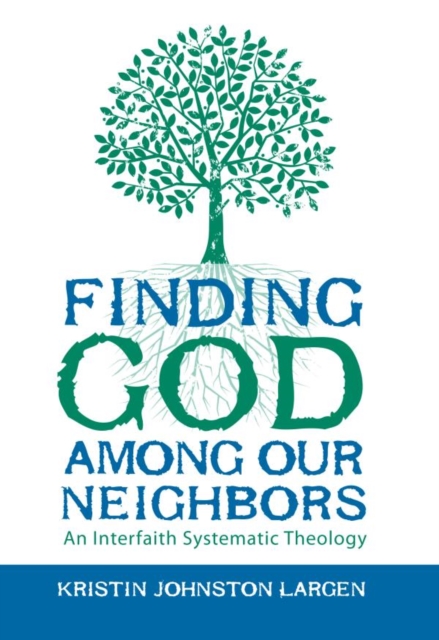 Finding God among Our Neighbors : An Interfaith Systematic Theology, EPUB eBook