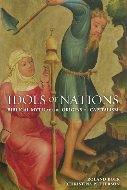 Idols of nations : Biblical Myth at the Origins of Capitalism, Paperback / softback Book