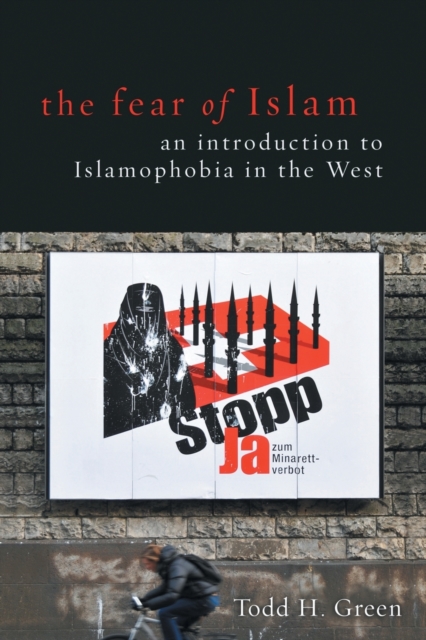 Fear of Islam, the : An Introduction to Islamophobia in the West, Paperback / softback Book