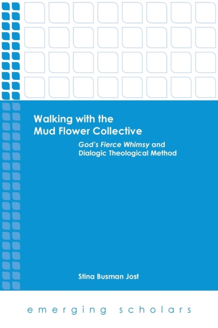 Walking with the Mud Flower Collective : God's Fierce Whimsy and Dialogic Theological Method, Paperback / softback Book