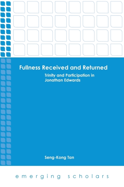 Fullness Received and Returned : Trinity and Participation in Jonathan Edwards, Paperback / softback Book