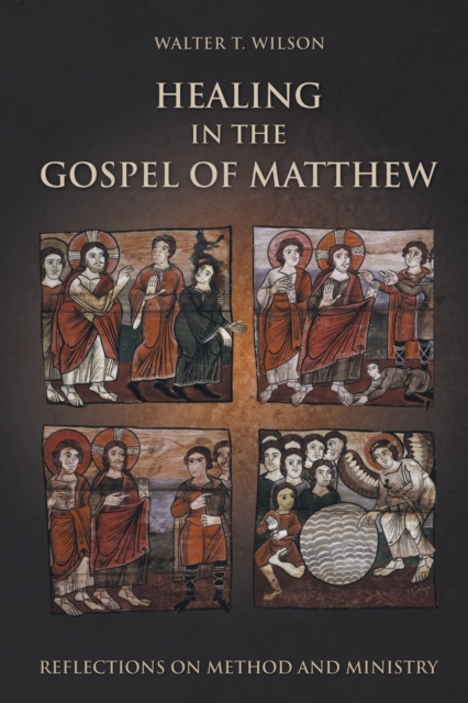 Healing in the Gospel of Matthew : Reflections on Method and Ministry, Paperback / softback Book