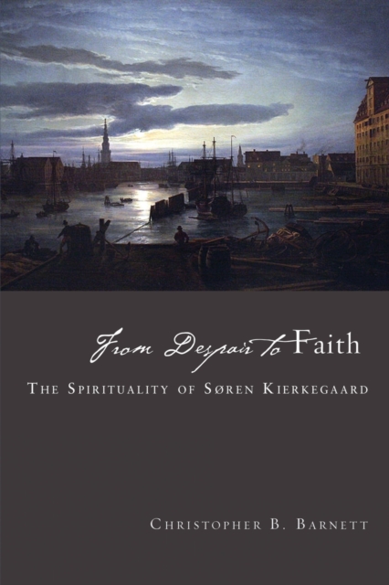 From Despair to Faith : The Spirituality of Sren Kierkegaard, Paperback / softback Book