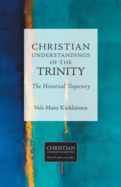 Christian Understandings of the Trinity : The Historical Trajectory, Paperback / softback Book