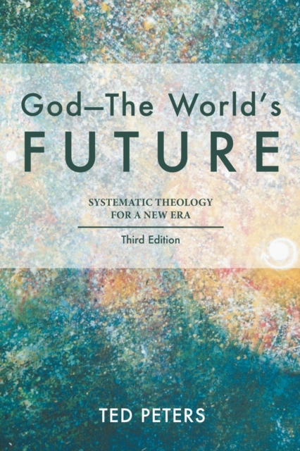 God - The World's Future : Systematic Theology for a New Era, Third Edition, Paperback / softback Book