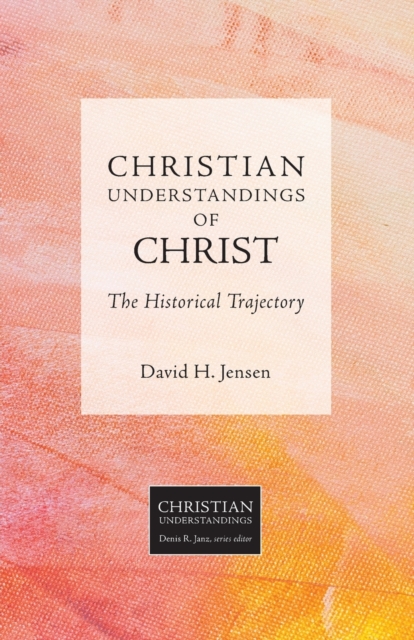 Christian Understandings of Christ : The Historical Trajectory, Paperback / softback Book