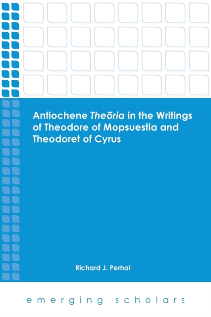 Antiochene Theria in the Writings of Theodore of Mopsuestia and Theodoret of Cyrus, Paperback / softback Book