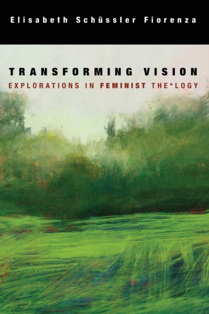 Transforming Vision : Explorations in Feminist The*logy, Paperback / softback Book