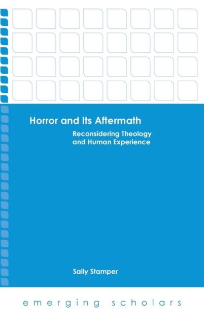 Horror and its Aftermath : Reconsidering Theology and Human Experience, Hardback Book