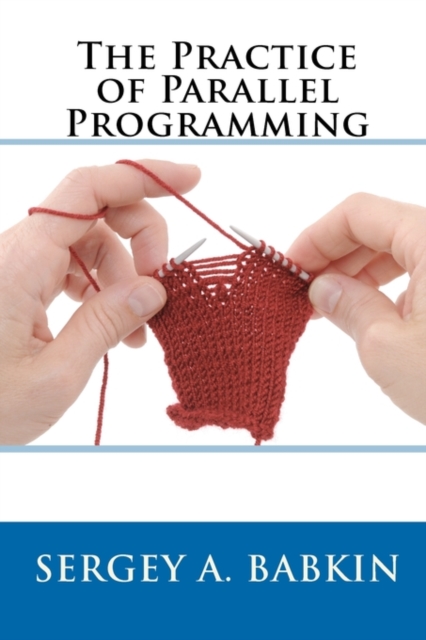 The Practice of Parallel Programming, Paperback / softback Book