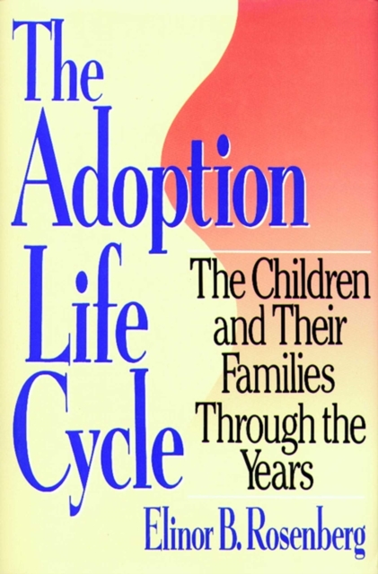 Adoption Life Cycle : The Children and Their Families Through the Years, EPUB eBook