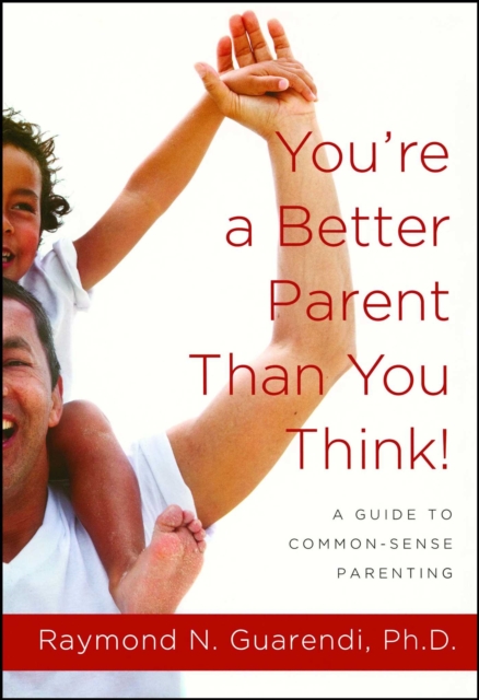 You're a Better Parent Than You Think! : A Guide to Common-Sense Parenting, EPUB eBook