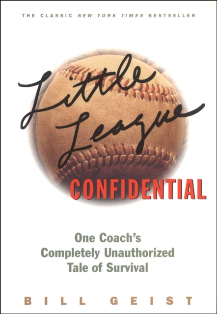 Little League Confidential : One Coach's Completely Unauthorized Tale of Survival, EPUB eBook