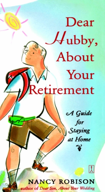 Dear Hubby, About Your Retirement : A Guide for Staying at Home, EPUB eBook
