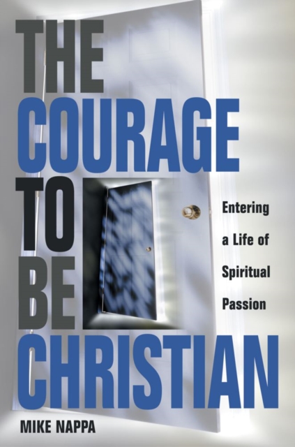 Courage to be Christian : Entering a Life of Spiritual Passion, EPUB eBook