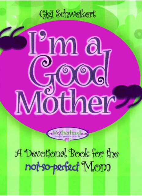 I'm a Good Mother : Affirmations for the not-so-perfect mom, EPUB eBook