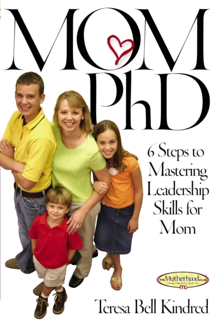 Mom Ph.D. : A Simple 6 Step Course on Leadership Skills for Moms, EPUB eBook