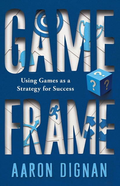 Game Frame : Using Games as a Strategy for Success, Paperback / softback Book