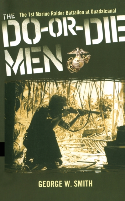The Do-Or-Die Men : The 1st Marine Raider Battalion at Guadalcanal, Paperback / softback Book