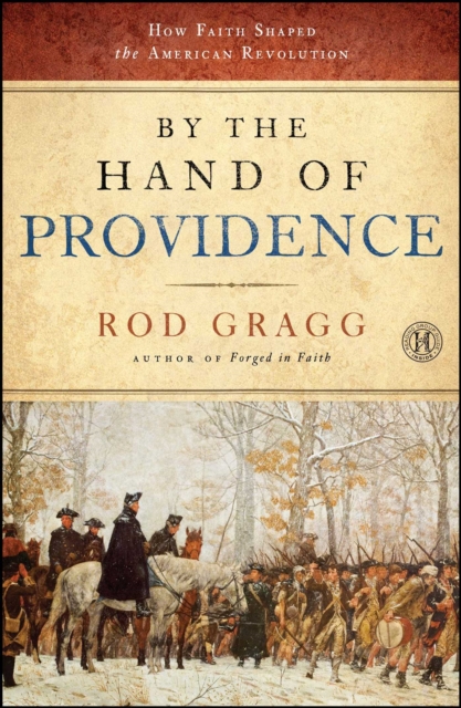 By the Hand of Providence : How Faith Shaped the American Revolution, Paperback / softback Book
