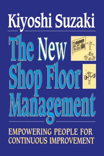 New Shop Floor Management : Empowering People for Continuous Improvement, Paperback / softback Book