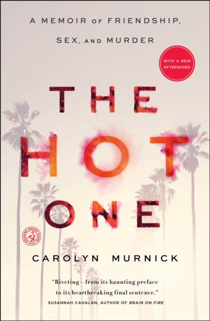 The Hot One : A Memoir of Friendship, Sex, and Murder, EPUB eBook
