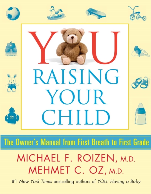 YOU: Raising Your Child : The Owner's Manual from First Breath to First Grad, EPUB eBook
