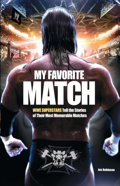 My Favorite Match : WWE Superstars Tell the Stories of Their Most Memorable Matches, EPUB eBook